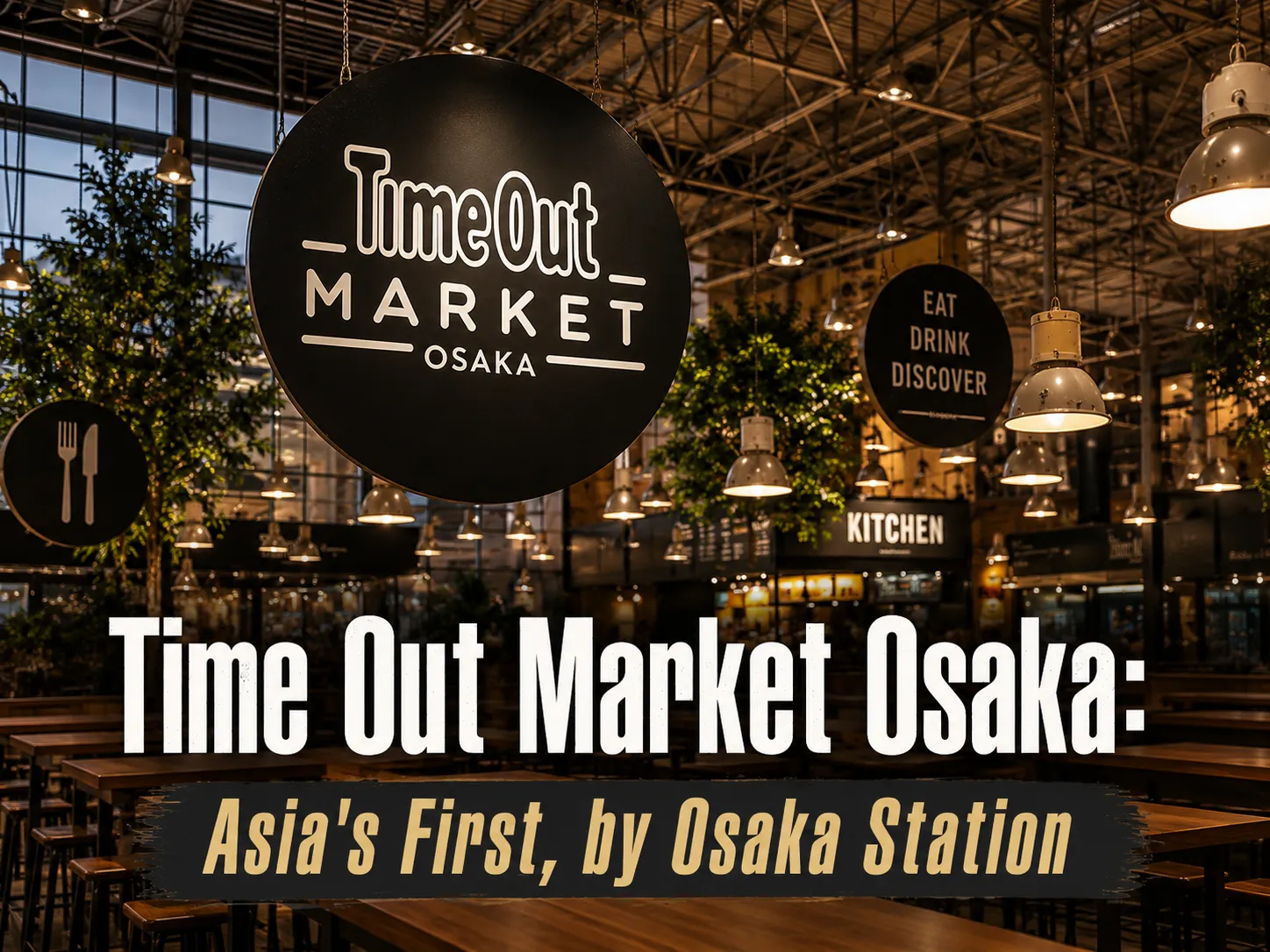 A wide view of Time Out Market Osaka featuring a large circular "Time Out Market Osaka" sign suspended from the ceiling, surrounded by warm industrial lighting, wooden tables, and modern food hall interiors. Bold title text reads "Time Out Market Osaka: Asia's First, by Osaka Station.